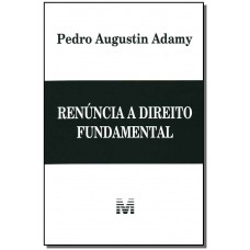 Renúncia a direito fundamental - 1 ed./2011