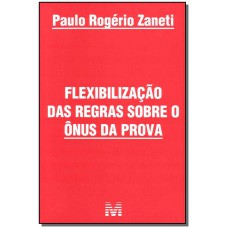 Flexibilização das regras sobre ônus da prova - 1 ed./2011