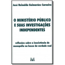 O ministério público e suas investigações independentes - 1 ed./2007