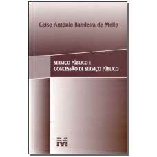 Serviço público e concessão de serviço público - 1 ed./2017