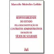 Responsabilidade do Estado pela desconstituição de contratos administrativos em razão de vícios de nulidade - 1 ed./2008