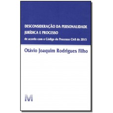 Desconsideração da personalidade jurídica e processo - 1 ed./2016