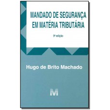 Mandado de segurança em matéria tributária - 9 ed./2016