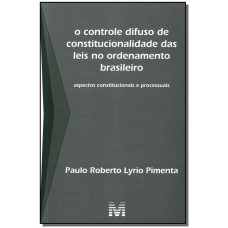 O Controle Difuso de Constitucionalidade das Leis no Ordenamento Brasileiro - 1 ed./2010