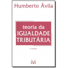 Teoria da igualdade tributária - 3 ed./2015