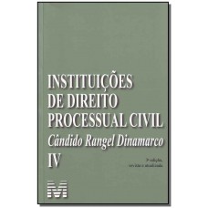 Instituições de direito processual civil - vol. 4 - 3 ed./2009