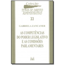 As competências do Poder Legislativo e as comissões parlamentares - 1 ed./2009