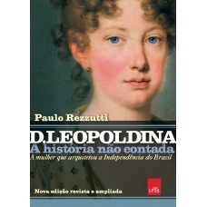 D Leopoldina: A história não contada – Nova edição revista e ampliada