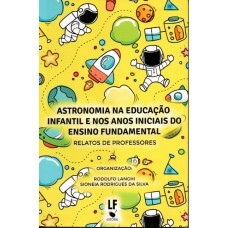 Astronomia na Educação Infantil e nos anos iniciais do Ensino Fundamental: Relatos de Professores