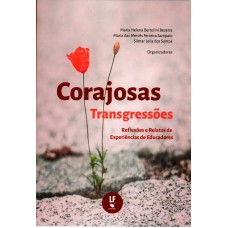 Corajosas transgressões: Reflexões e relatos de experiências de educadores