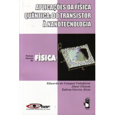 Aplicações da física quântica do transistor à nanotecnologia: Coleção temas atuais de física - SBF