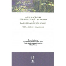 A educação na perspectiva do marxismo e da escola de Frankfurt: Teoria crítica e humanismo