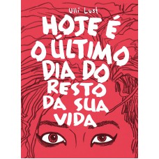 Hoje e o último dia do resto da sua vida