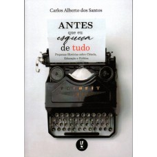 Antes que eu esqueça de tudo: Pequenas histórias sobre ciência, educação e política