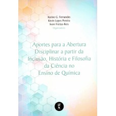 Aportes para a abertura disciplinar a partir da inclusão, história e filosofia da ciência no ensino de Química