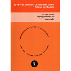 10 Anos de encontros universidade escola: Falando de educação