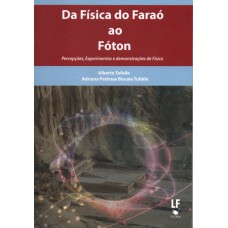 Da Física do Faraó ao Fóton: Percepções, Experimentos e demonstrações de Física