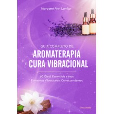 Guia completo de aromaterapia e cura vibracional