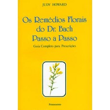 Os remédios florais do dr. Bach passo a passo