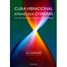 Cura Vibracional Através dos Chakras