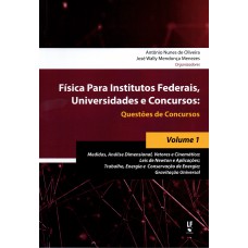 Física para Institutos Federais, Universidades e Concursos: Questões de Concursos : Medidas, Análise Dimensional, Vetores e Cinemática; Leis de Newton e Aplicações; Trabalho, Energia e Conservação de Energia; Gravitação Universal