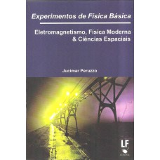 Experimentos de Física Básica: Eletromagnetismo, Física Moderna e Ciências Espaciais