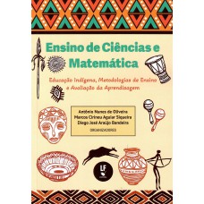 Ensino de Ciências e Matemática, educação indígena, metodologias de ensino e avaliação da aprendizagem