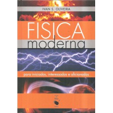 Física Moderna: para iniciados, interessados e aficionados