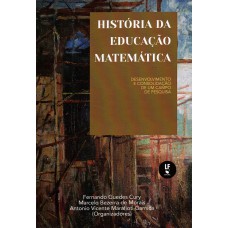 História da educação Matemática desenvolvimento e consolidação de um campo de pesquisa