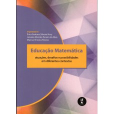 Educação Matemática: Atuações, desafios e possibilidades em diferentes contextos