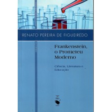 Frankenstein, o Promoteu Moderno: Ciência, Literatura e Educação