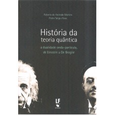 História da teoria quântica: a dualidade onda-partícula, de Einstein a De Broglie