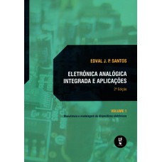 Eletrônica analógica integrada e aplicações - Volume 1: Manufatura e modelagem de dispositivos eletrônico