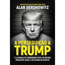 A perseguição a Trump