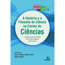 A História e a filosofia da ciência no ensino de ciências A pesquisa e suas contribuições para a prática pedagógica em sala de aula