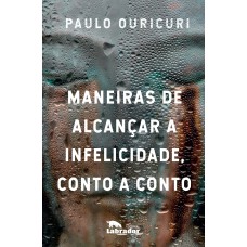 Maneiras de alcançar a infelicidade, conto a conto