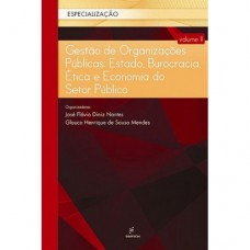 Gestão de organizações públicas - Estado, burocracia, ética e economia do setor público