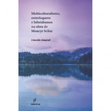 Multiculturalismo, entrelugares e hibridismos na obra de Moacyr Scliar