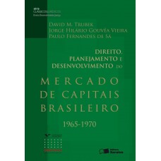 Direito, planejamento e desenvolvimento do mercado de capitais brasileiro: 1965-1970 - 2ª edição de 2012