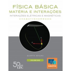 Física Básica: Matéria e Interações - Interações Elétricas e Magnéticas - Volume 2