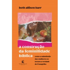 A construção da feminilidade bíblica