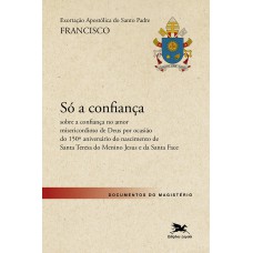 Exortação Apostólica ''Só a confiança'' - Sobre a confiança no amor misericordioso de Deus