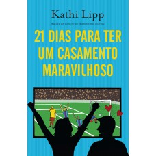 21 dias para ter um casamento maravilhoso