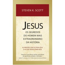 Jesus : Os segredos do homem mais extraordinário da história