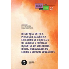 Interfaces entre a produção acadêmica em ensino de ciências e os saberes e práticas docentes