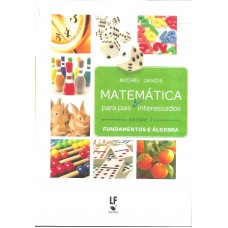 Matemática para pais e interessados - Volume 1: fundamentos e álgebra