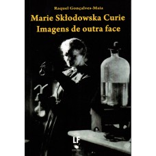 Marie Sktodowska Curie: imagens de outra face