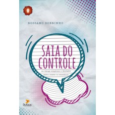 Saia do controle - Um diálogo terapêutico e libertador entre a mente e a consciência