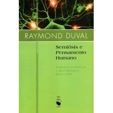 Semiósis e pensamento humano: Registros semióticos e aprendizagens intelectuais - Coleção contexto da ciência