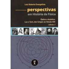 Perspectivas em História da Física: Volume 3 - Óptica e Acústica: Luz e Som, dos Gregos ao Século XIX